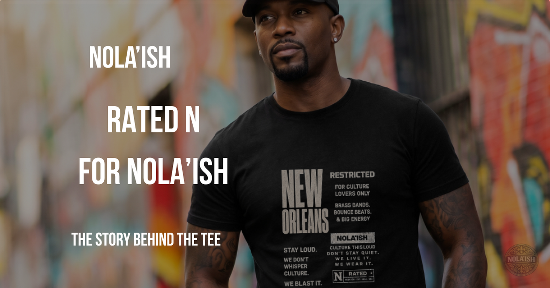 Rated N for Nola'ish: The Story Behind the Tees